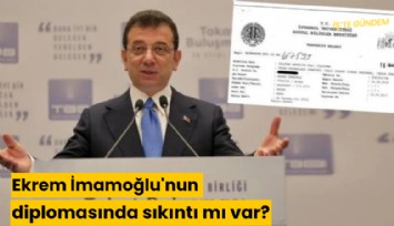 Ekrem İmamoğlu'nun diplomasında sıkıntı mı var?