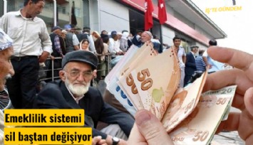 Emeklilik sistemi sil baştan değişiyor