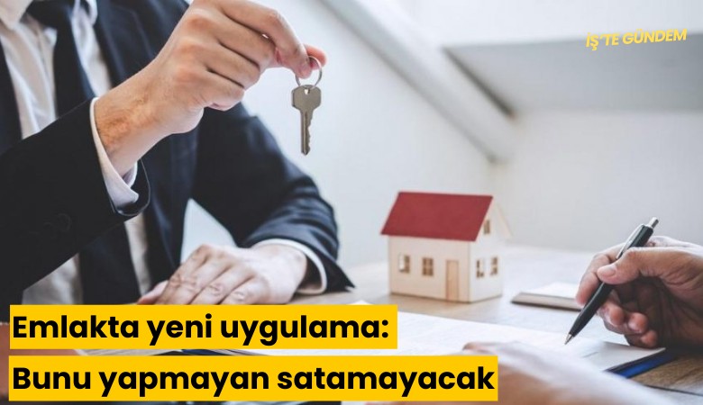 Emlakta yeni uygulama: Bunu yapmayan satamayacak