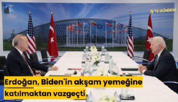 Erdoğan, Biden'in akşam yemeğine katılmaktan vazgeçti