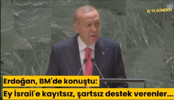 Erdoğan, BM'de konuştu: Ey İsrail'e kayıtsız, şartsız destek verenler...