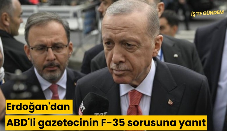 Erdoğan'dan ABD'li gazetecinin F-35 sorusuna yanıt