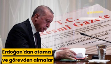 Erdoğan'dan atama ve görevden almalar