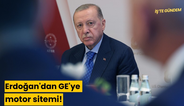 Erdoğan'dan GE'ye motor sitemi!