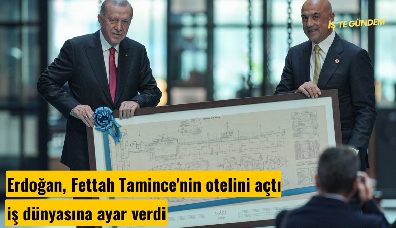 Erdoğan, Fettah Tamince'nin otelini açtı, iş dünyasına ayar verdi