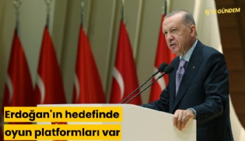 Erdoğan'ın hedefinde oyun platformları var