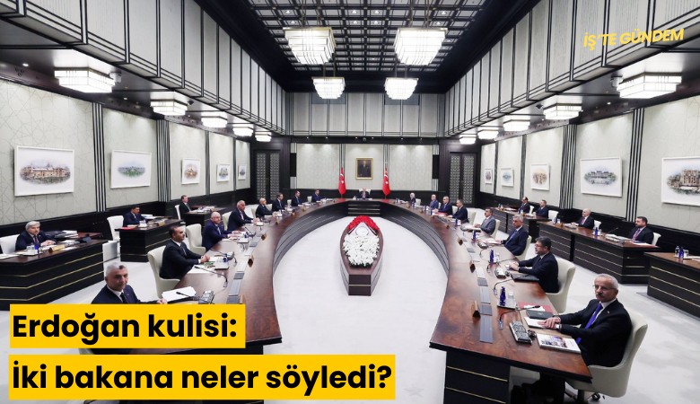 Erdoğan kulisi: İki bakana neler söyledi?