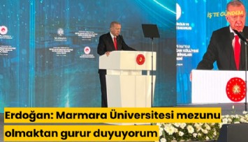 Erdoğan: Marmara Üniversitesi mezunu olmaktan gurur duyuyorum