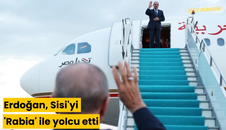 Erdoğan, Sisi'yi 'Rabia' ile yolcu etti