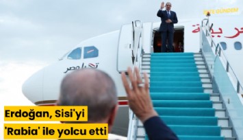 Erdoğan, Sisi'yi 'Rabia' ile yolcu etti