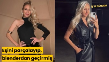 Eşini parçalayıp, blenderdan geçirmiş