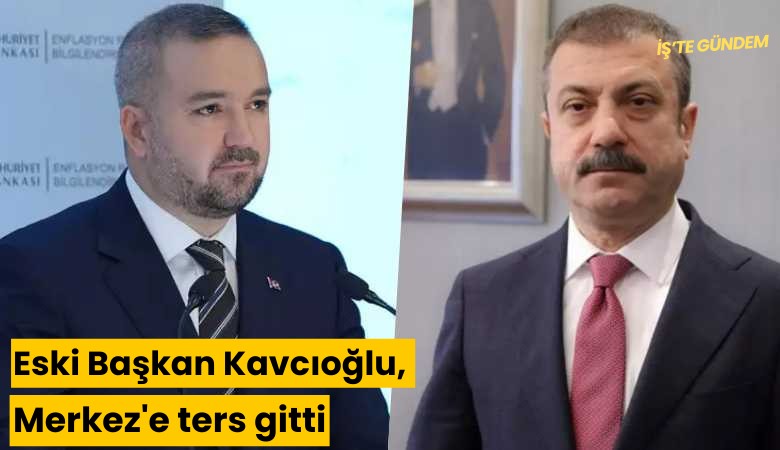 Eski Başkan Kavcıoğlu, Merkez'e ters gitti