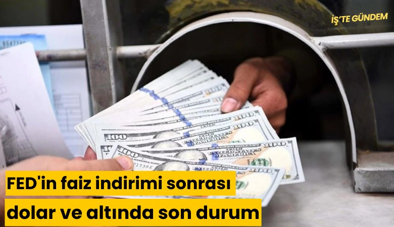 FED'in faiz indirimi sonrası dolar ve altında son durum