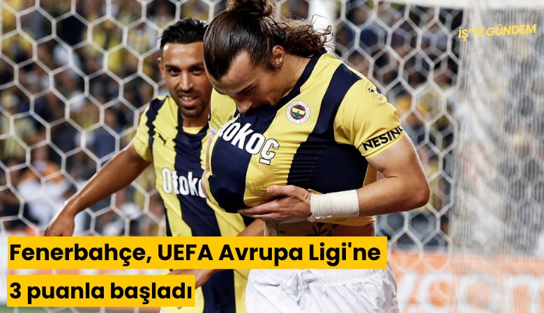 Fenerbahçe, UEFA Avrupa Ligi'ne 3 puanla başladı