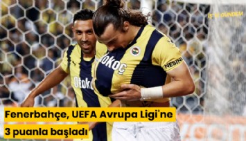 Fenerbahçe, UEFA Avrupa Ligi'ne 3 puanla başladı