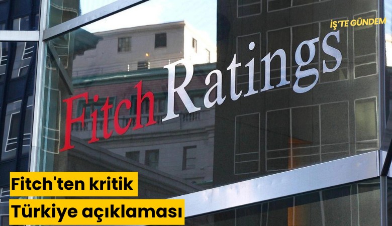 Fitch'ten kritik Türkiye açıklaması