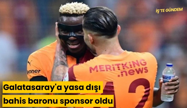 Galatasaray'a yasa dışı bahis baronu sponsor oldu