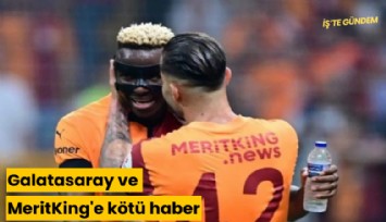 Galatasaray ve MeritKing'e kötü haber