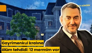 Gayrimenkul kralına ölüm tehdidi: 12 mermim var