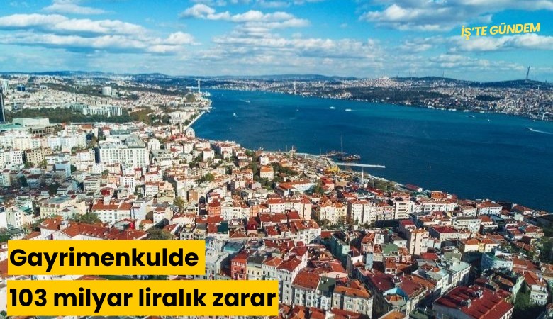 Gayrimenkulde 103 milyar liralık zarar