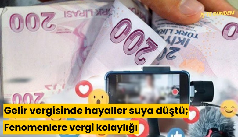 Gelir vergisinde hayaller suya düştü; Fenomenlere vergi kolaylığı