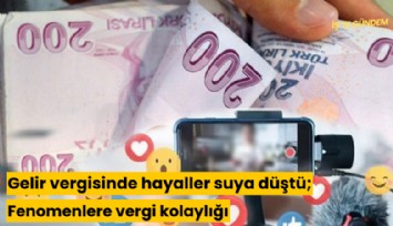 Gelir vergisinde hayaller suya düştü; Fenomenlere vergi kolaylığı