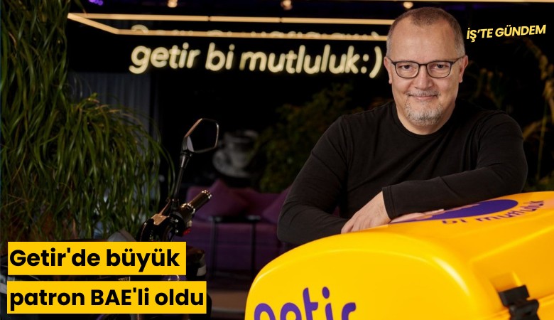 Getir'de büyük patron BAE'li oldu