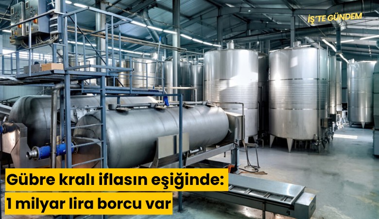 Gübre kralı iflasın eşiğinde: 1 milyar lira borcu var