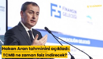 Hakan Aran tahminini açıkladı: TCMB ne zaman faiz indirecek?