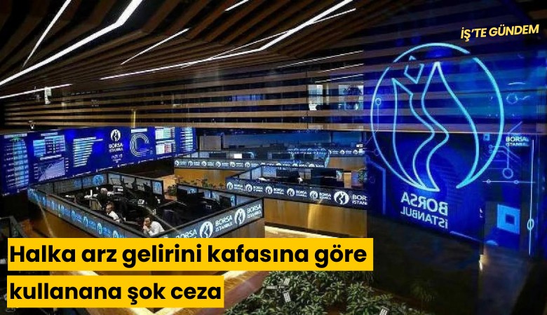 Halka arz gelirini kafasına göre kullanana şok ceza