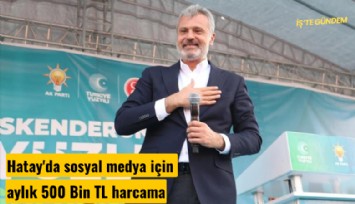 Hatay'da sosyal medya için aylık 500 Bin TL harcama