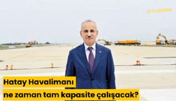 Hatay Havalimanı ne zaman tam kapasite çalışacak?