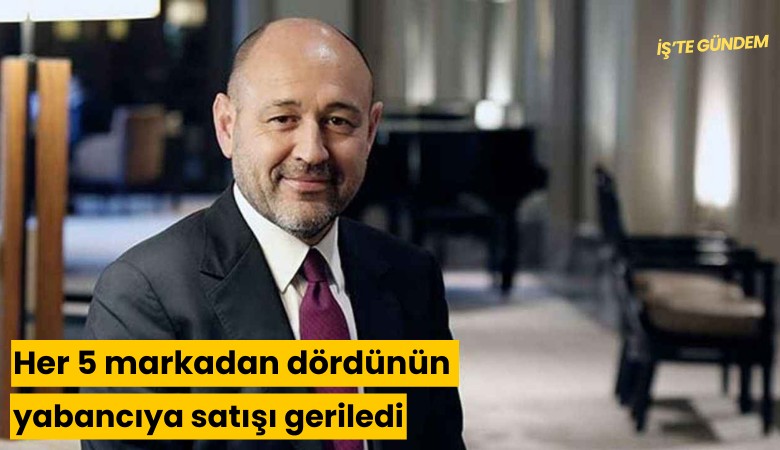 Her 5 markadan dördünün yabancıya satışı geriledi