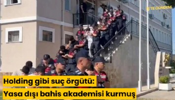 Holding gibi suç örgütü: Yasa dışı bahis akademisi kurmuş