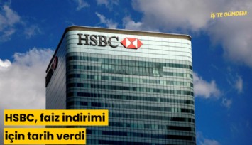 HSBC, faiz indirimi için tarih verdi