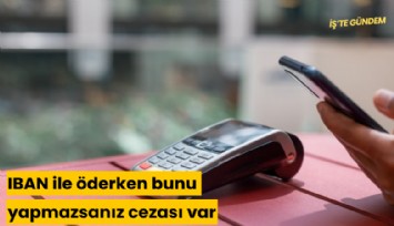 IBAN ile öderken bunu yapmazsanız cezası var