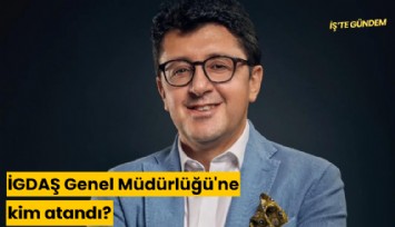 İGDAŞ Genel Müdürlüğü'ne kim atandı?