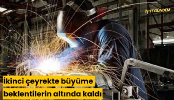 İkinci çeyrekte büyüme beklentilerin altında kaldı