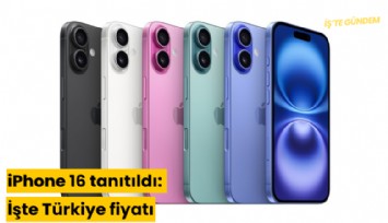 iPhone 16 tanıtıldı: İşte Türkiye fiyatı