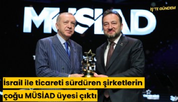 İsrail ile ticareti sürdüren şirketlerin çoğu MÜSİAD üyesi iddiası