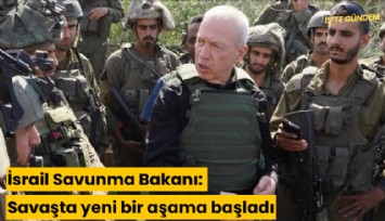 İsrail Savunma Bakanı: Savaşta yeni bir aşama başladı