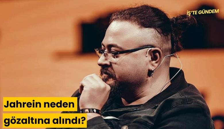 Jahrein neden gözaltına alındı?