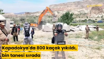 Kapadokya'da 800 kaçak yıkıldı, bin tanesi sırada