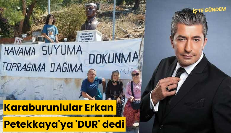 Karaburunlular Erkan Petekkaya'ya 'DUR' dedi