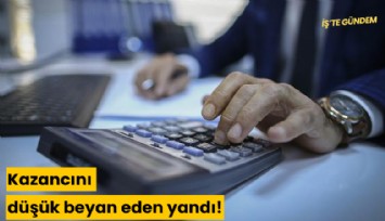 Kazancını düşük beyan eden yandı!