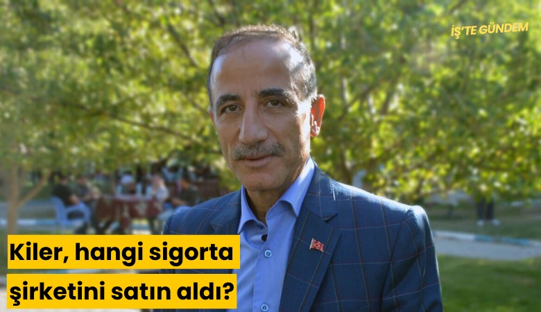 Kiler, hangi sigorta şirketini satın aldı?