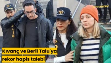 Kıvanç ve Beril Talu'ya rekor hapis talebi