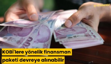 KOBİ'lere yönelik finansman paketi devreye alınabilir