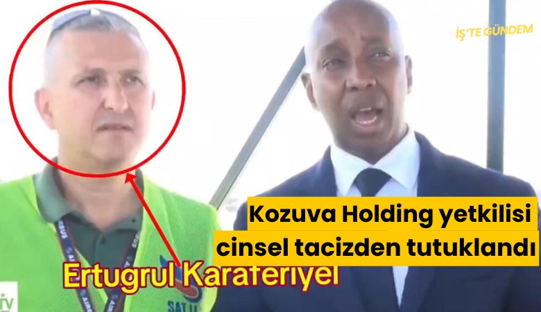 Kozuva Holding yetkilisi cinsel tacizden tutuklandı