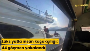 Lüks yatla insan kaçakçılığı: 44 göçmen yakalandı